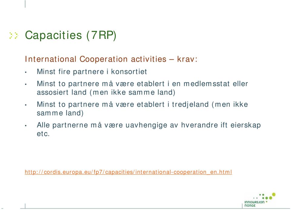 partnere må være etablert i tredjeland (men ikke samme land) Alle partnerne må være uavhengige av