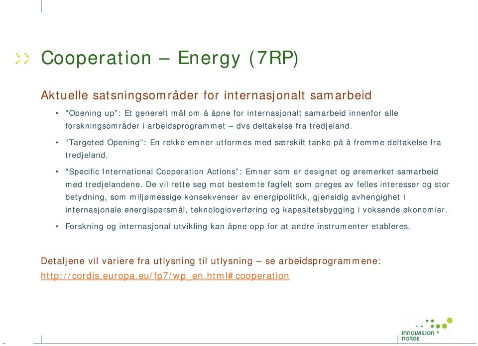 "Specific International Cooperation Actions : Emner som er designet og øremerket samarbeid med tredjelandene.