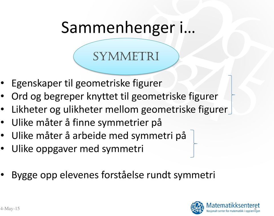 figurer Ulike måter å finne symmetrier på Ulike måter å arbeide med symmetri