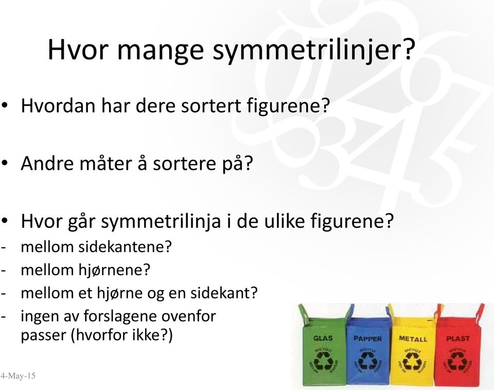 Hvor går symmetrilinja i de ulike figurene? - mellom sidekantene?