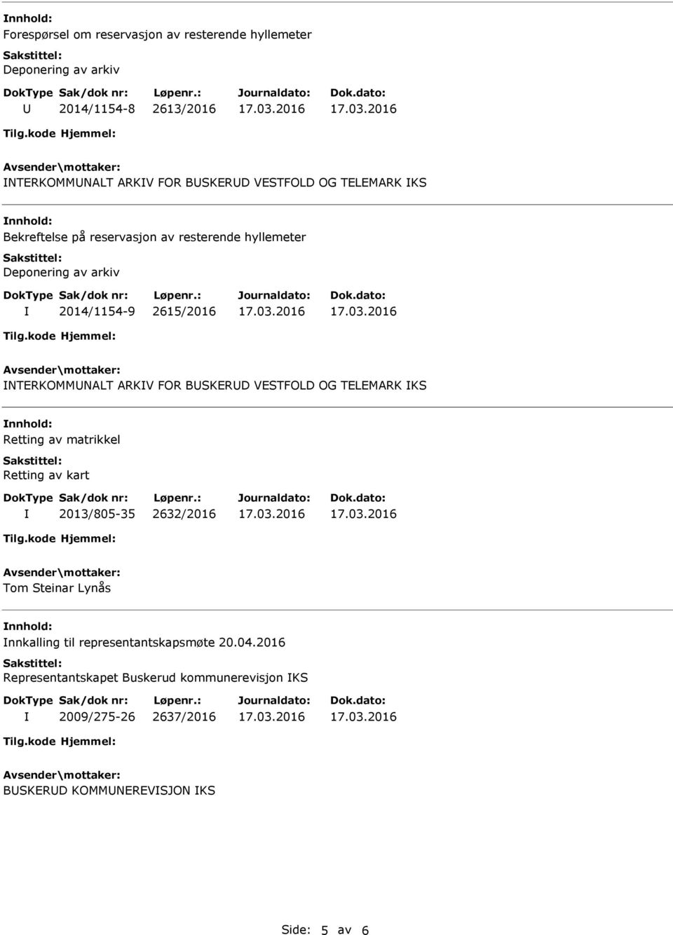 ARKV FOR BSKERD VESTFOLD OG TELEMARK KS Retting av matrikkel Retting av kart 2013/805-35 2632/2016 Tom Steinar Lynås nnkalling til