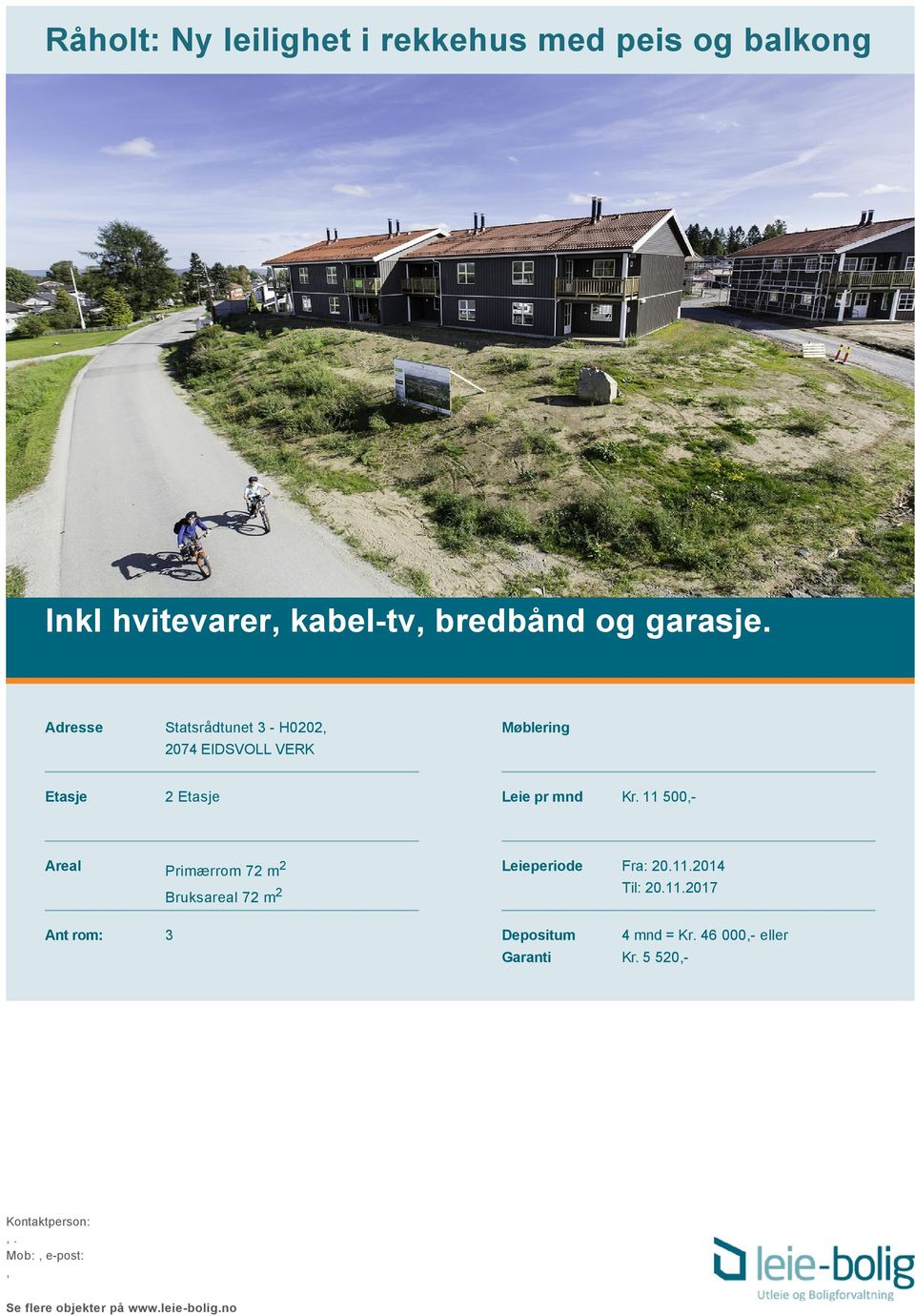 11 500,- Areal Primærrom 72 m2 Leieperiode Fra: 20.11.2014 Til: 20.11.2017 Depositum Garanti 4 mnd = Kr.