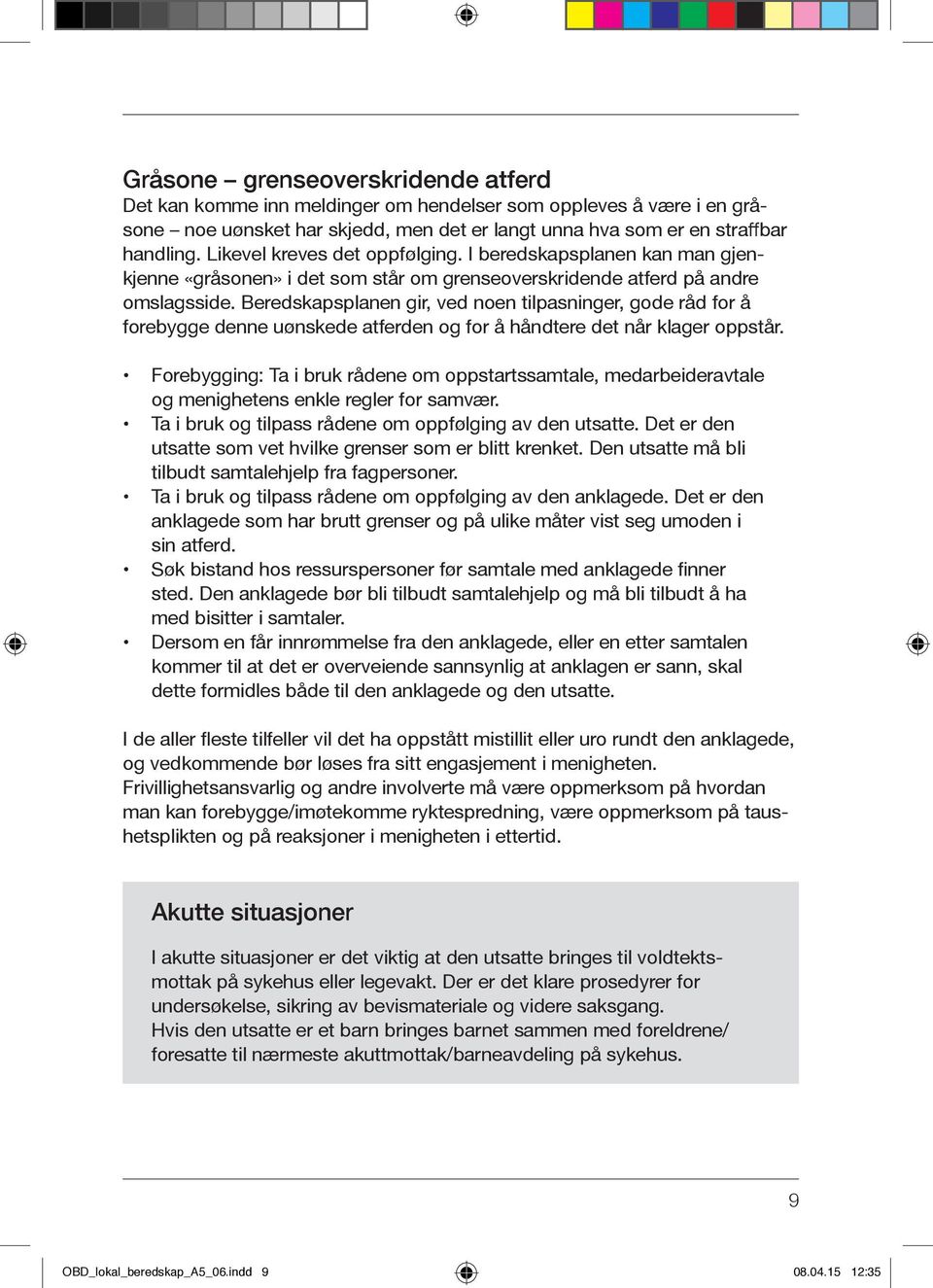 Beredskapsplanen gir, ved noen tilpasninger, gode råd for å forebygge denne uønskede atferden og for å håndtere det når klager oppstår.