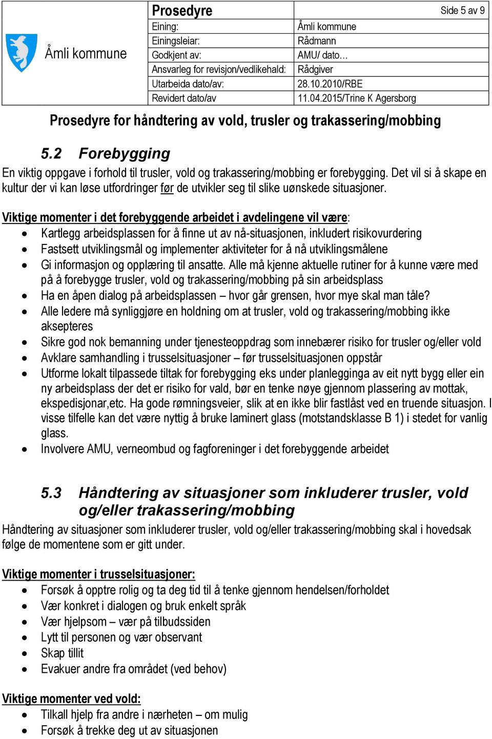 Viktige momenter i det forebyggende arbeidet i avdelingene vil være: Kartlegg arbeidsplassen for å finne ut av nå-situasjonen, inkludert risikovurdering Fastsett utviklingsmål og implementer