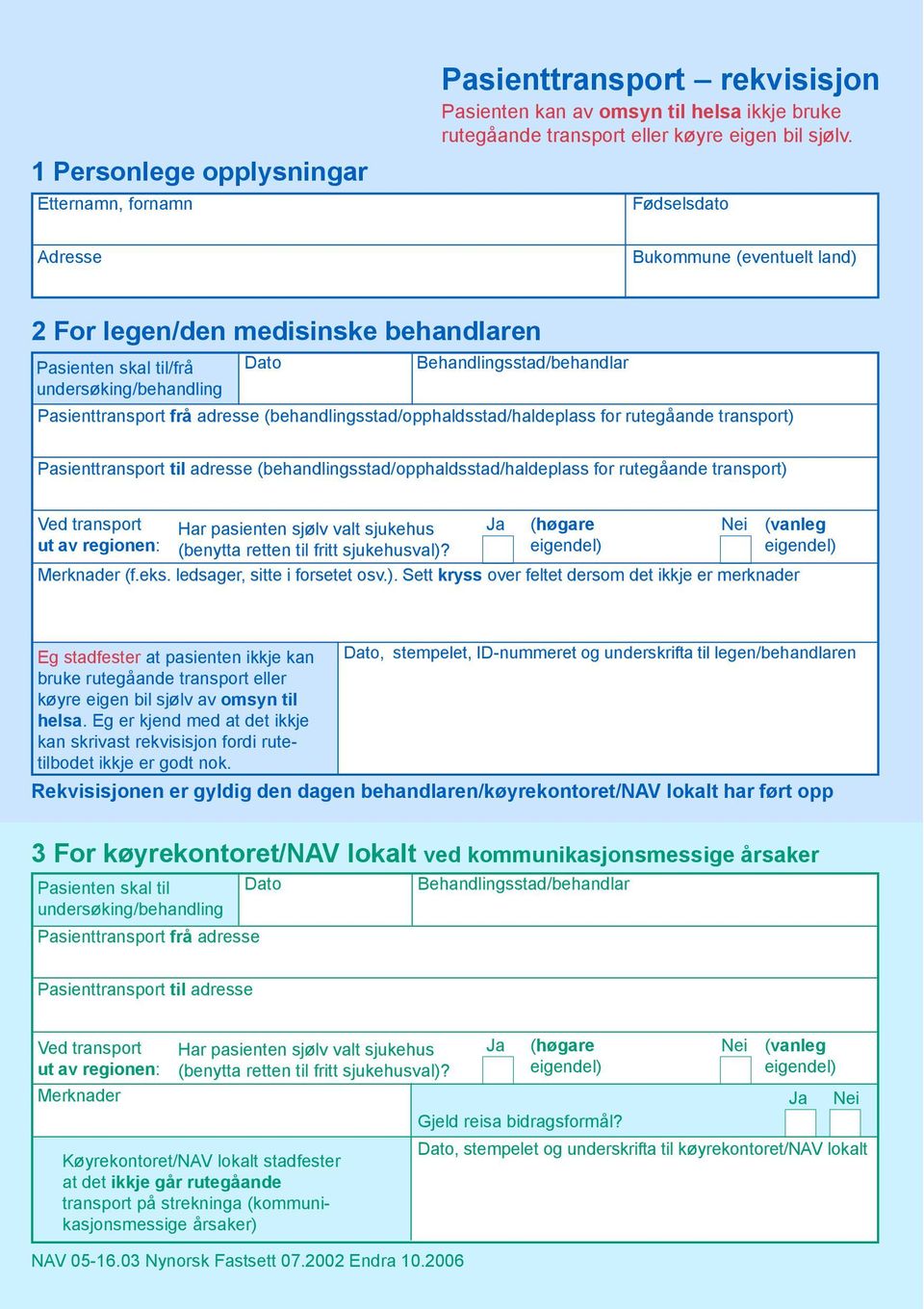 Behandlingsstad/behandlar Pasienttransport frå adresse (behandlingsstad/opphaldsstad/haldeplass for rutegåande transport) Pasienttransport til adresse (behandlingsstad/opphaldsstad/haldeplass for