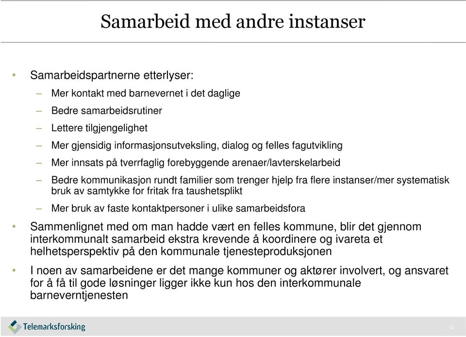 fritak fra taushetsplikt Mer bruk av faste kontaktpersoner i ulike samarbeidsfora Sammenlignet med om man hadde vært en felles kommune, blir det gjennom interkommunalt samarbeid ekstra krevende å