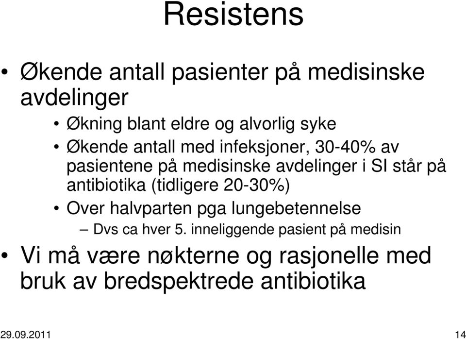 antibiotika (tidligere 20-30%) Over halvparten pga lungebetennelse Dvs ca hver 5.