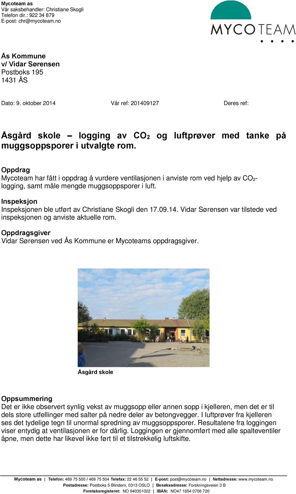 Oppdrag Mycoteam har fått i oppdrag å vurdere ventilasjonen i anviste rom ved hjelp av CO 2- logging, samt måle mengde muggsoppsporer i luft.