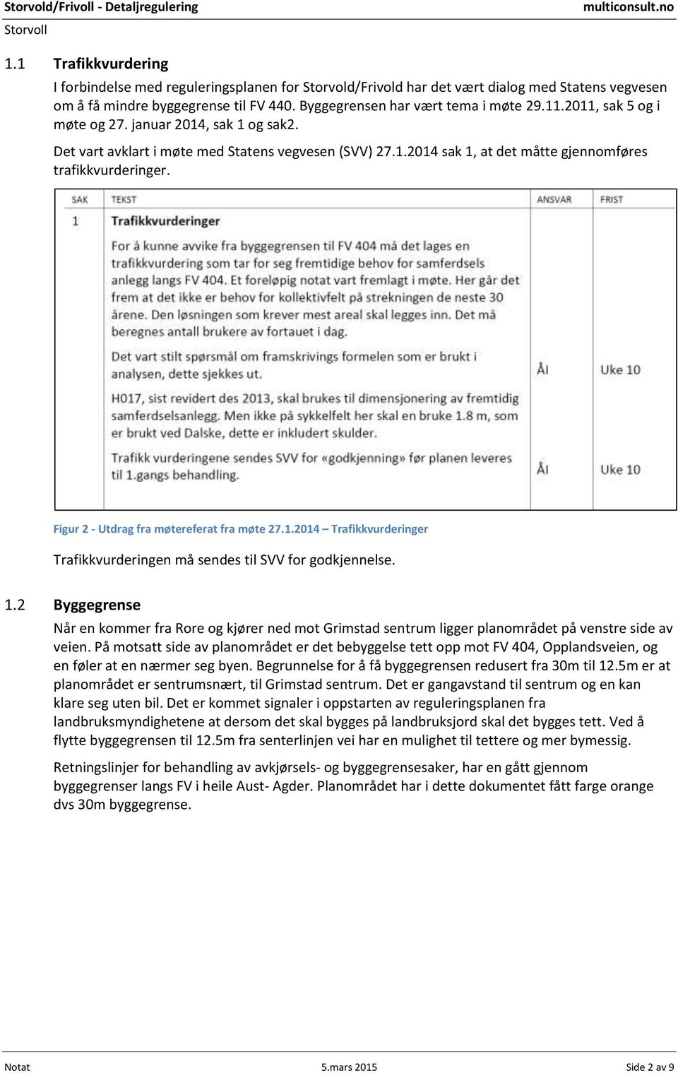 Figur 2 - Utdrag fra møtereferat fra møte 27.1.2014 Trafikkvurderinger Trafikkvurderingen må sendes til SVV for godkjennelse. 1.
