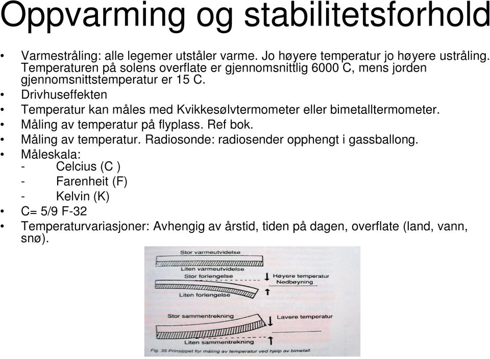 Drivhuseffekten Temperatur kan måles med Kvikkesølvtermometer eller bimetalltermometer. Måling av temperatur på flyplass. Ref bok.