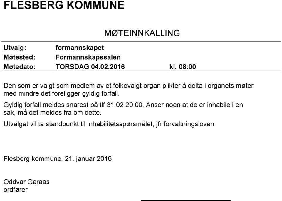 forfall. Gyldig forfall meldes snarest på tlf 31 02 20 00. Anser noen at de er inhabile i en sak, må det meldes fra om dette.