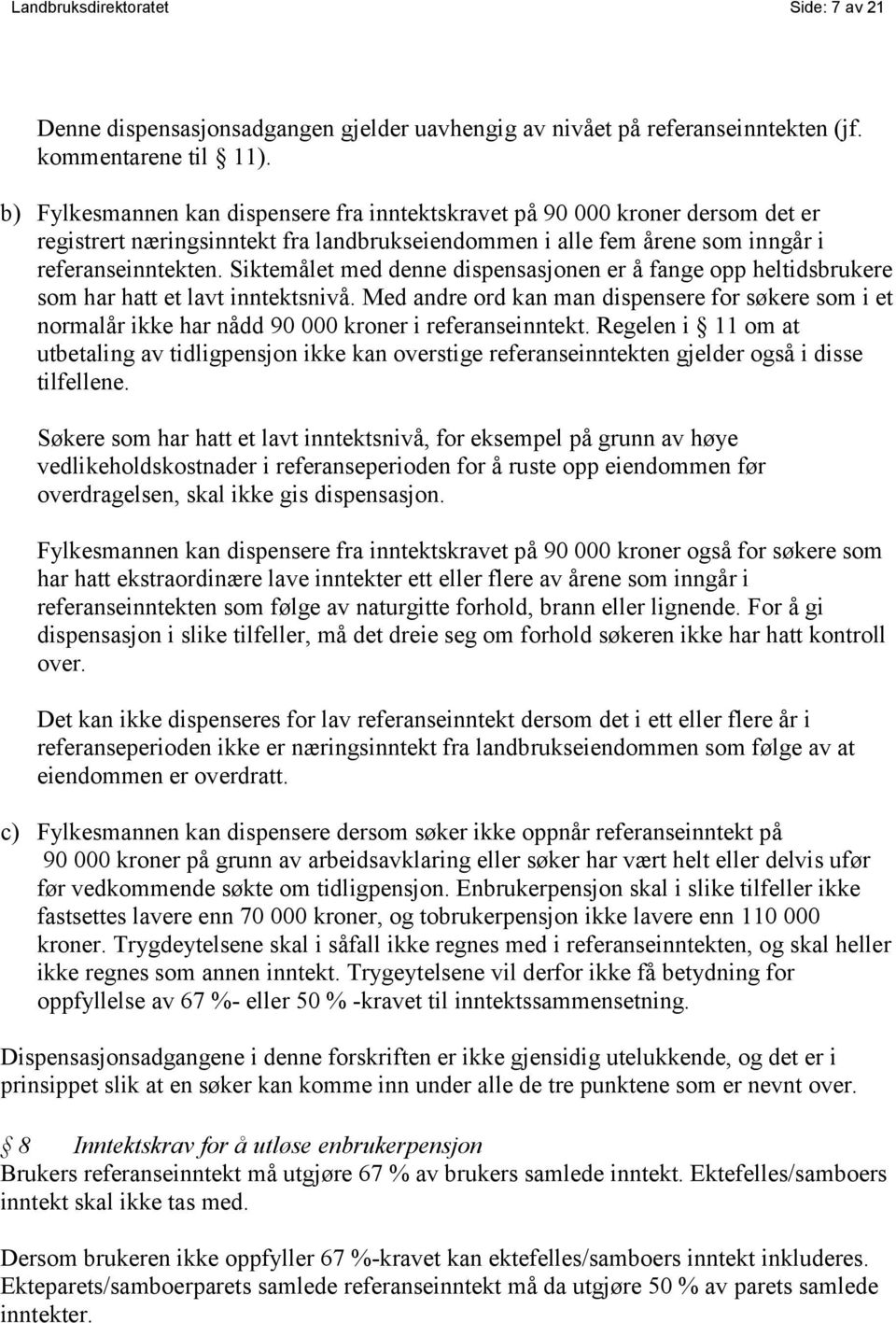 Siktemålet med denne dispensasjonen er å fange opp heltidsbrukere som har hatt et lavt inntektsnivå.