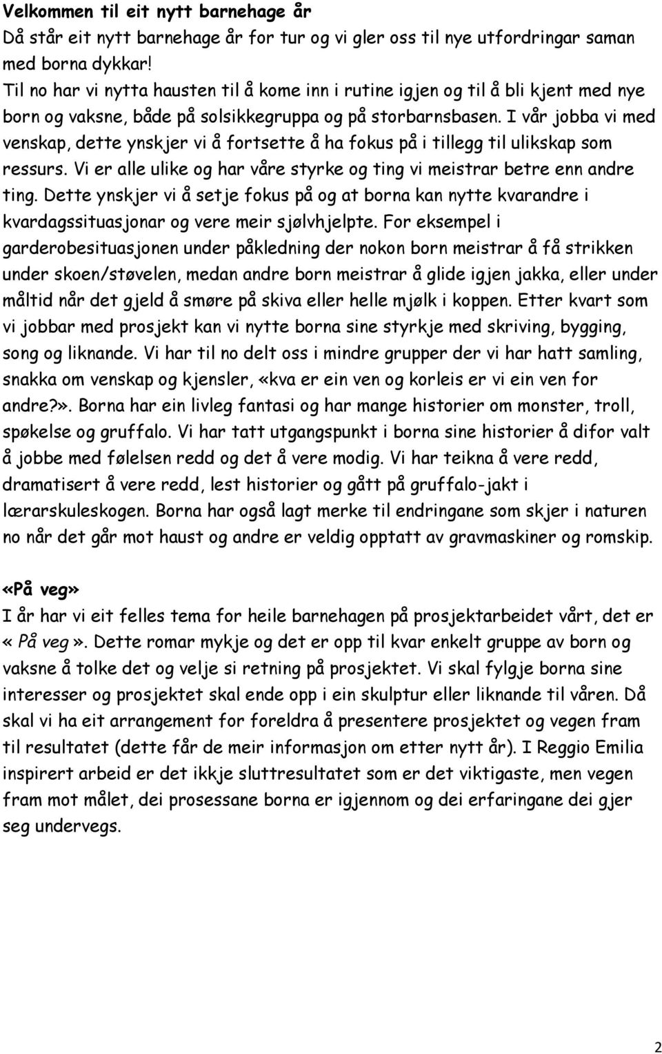 I vår jobba vi med venskap, dette ynskjer vi å fortsette å ha fokus på i tillegg til ulikskap som ressurs. Vi er alle ulike og har våre styrke og ting vi meistrar betre enn andre ting.