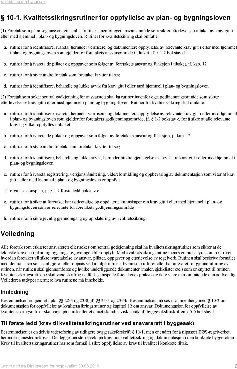 rutiner for å identifisere, ivareta, herunder verifisere, og dokumentere oppfyllelse av relevante krav gitt i eller med hjemmel i plan- og bygningsloven som gjelder for foretakets ansvarsområde i