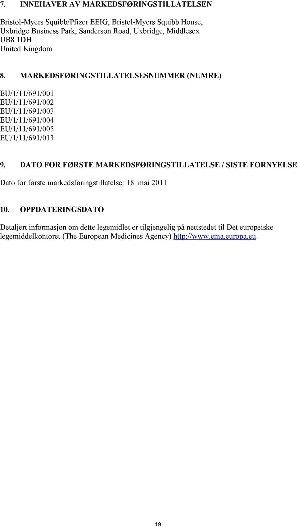 MARKEDSFØRINGSTILLATELSESNUMMER (NUMRE) EU/1/11/691/001 EU/1/11/691/002 EU/1/11/691/003 EU/1/11/691/004 EU/1/11/691/005 EU/1/11/691/013 9.