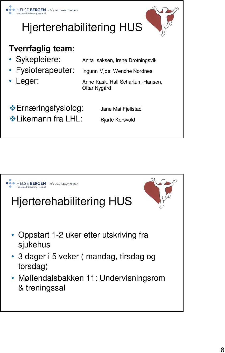 Likemann fra LHL: Jane Mai Fjellstad Bjarte Korsvold Hjerterehabilitering HUS Oppstart 1-2 uker etter