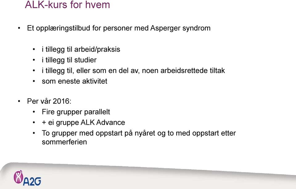 arbeidsrettede tiltak som eneste aktivitet Per vår 2016: Fire grupper parallelt + ei