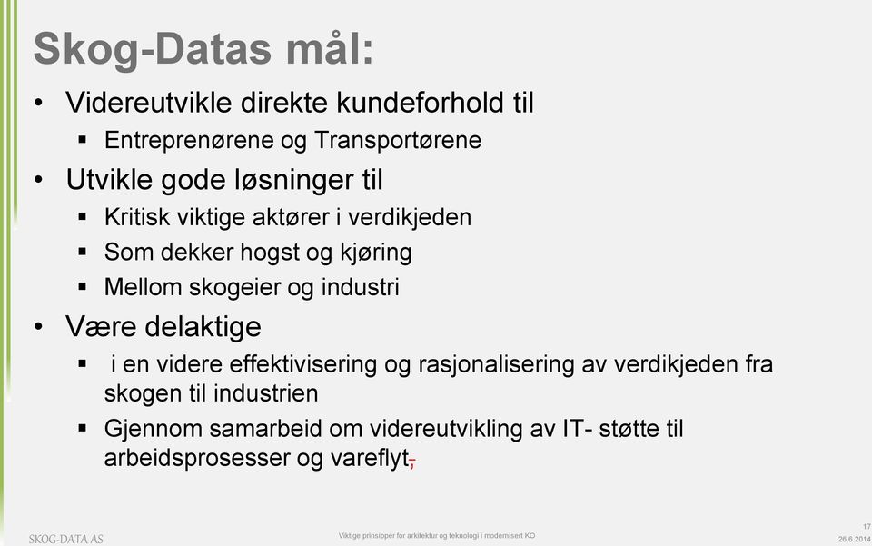 videre effektivisering og rasjonalisering av verdikjeden fra skogen til industrien Gjennom samarbeid om