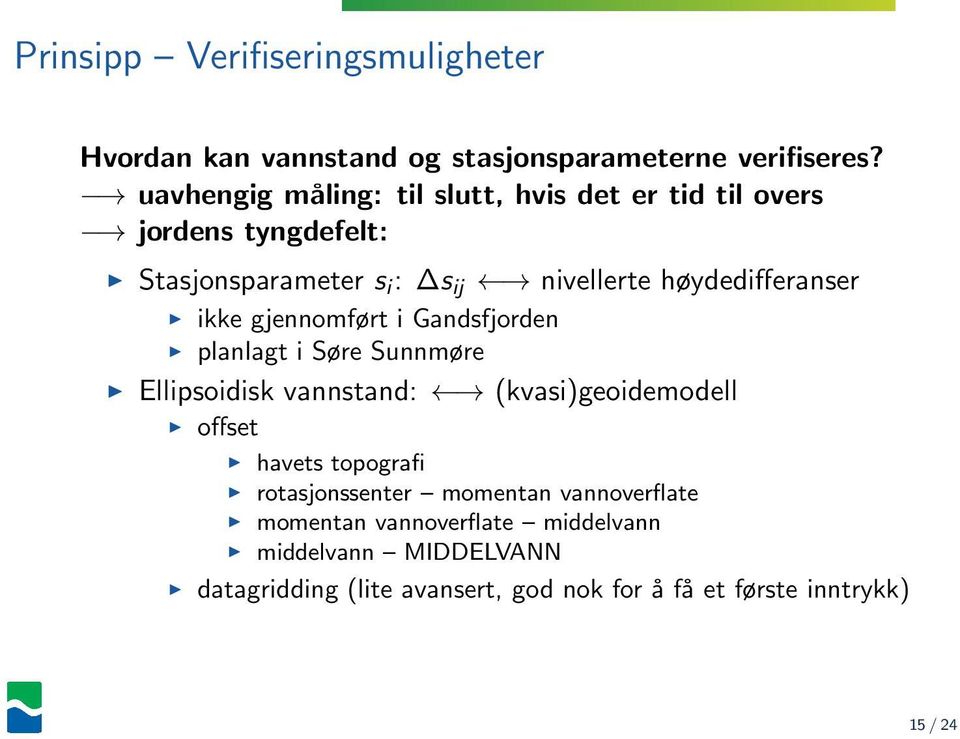 høydedifferanser ikke gjennomført i Gandsfjorden planlagt i Søre Sunnmøre Ellipsoidisk vannstand: (kvasi)geoidemodell offset