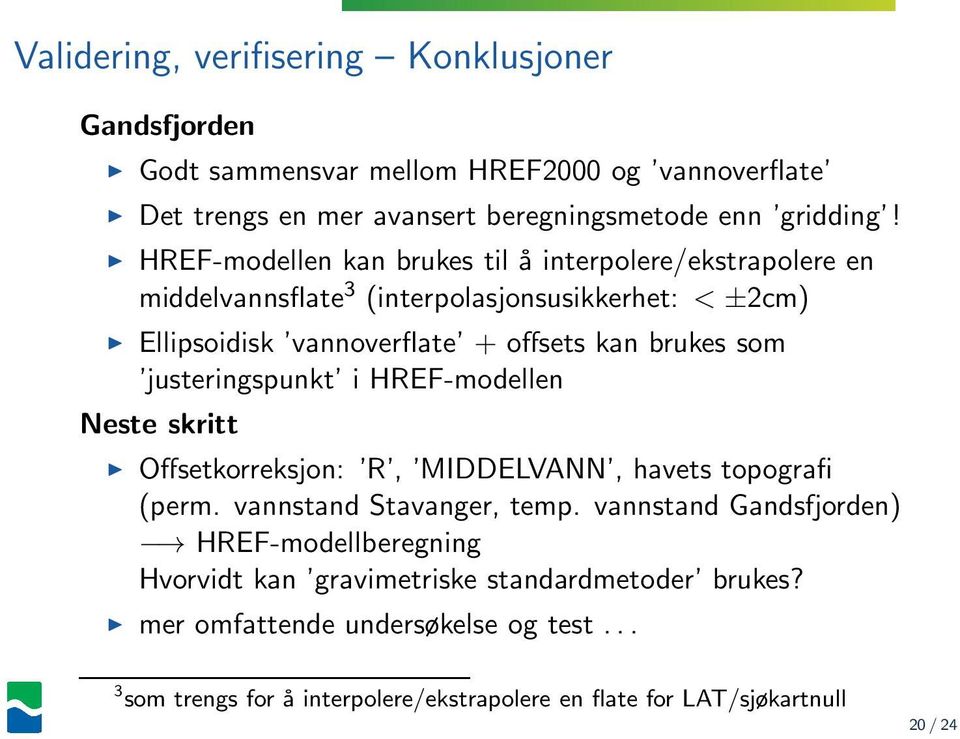 justeringspunkt i HREF-modellen Neste skritt Offsetkorreksjon: R, MIDDELVANN, havets topografi (perm. vannstand Stavanger, temp.