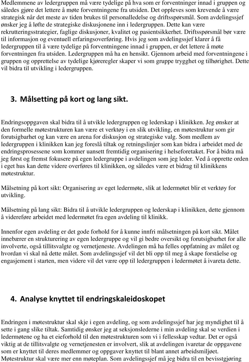 Dette kan være rekrutteringsstrategier, faglige diskusjoner, kvalitet og pasientsikkerhet. Driftsspørsmål bør være til informasjon og eventuell erfaringsoverføring.