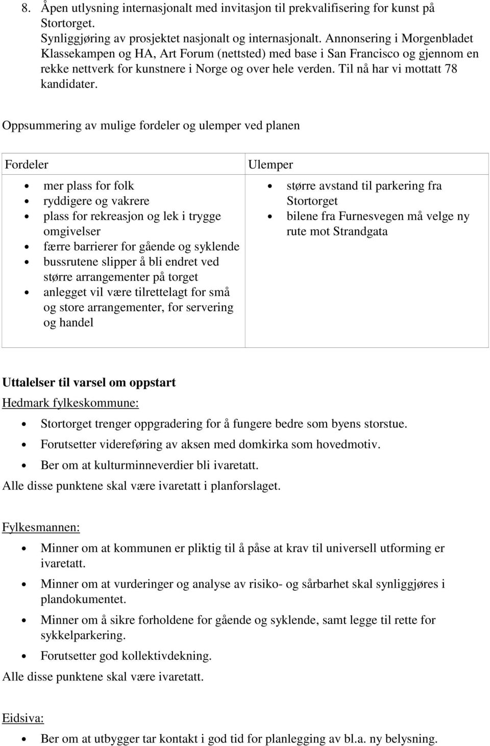 Til nå har vi mottatt 78 kandidater.