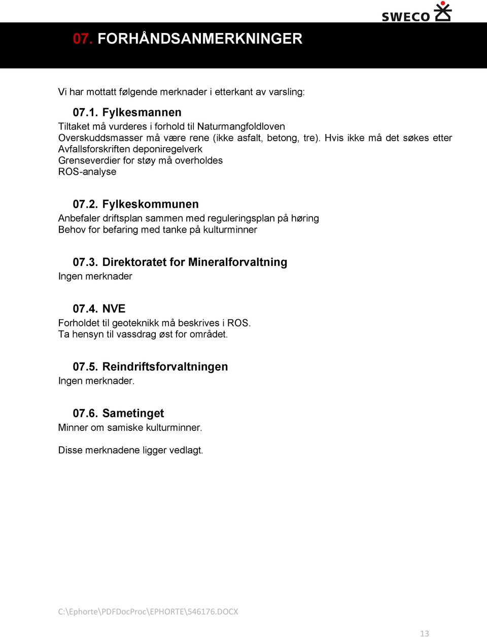 Hvis ikke må det søkes etter Avfallsforskriften deponiregelverk Grenseverdier for støy må overholdes ROS-analyse 07.2.