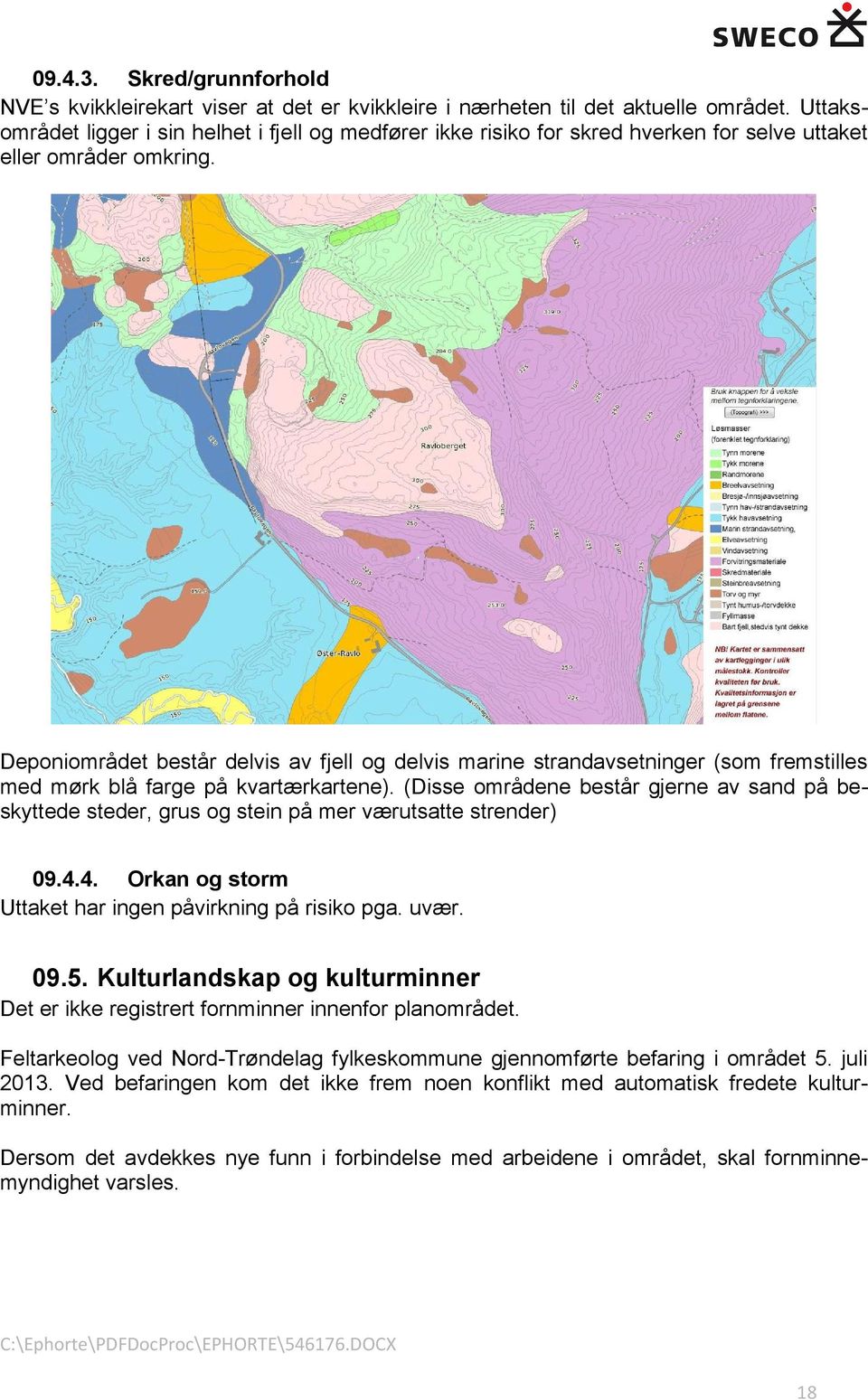 Deponiområdet består delvis av fjell og delvis marine strandavsetninger (som fremstilles med mørk blå farge på kvartærkartene).