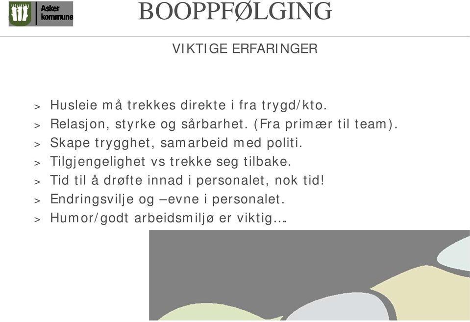 > Skape trygghet, samarbeid med politi. > Tilgjengelighet vs trekke seg tilbake.