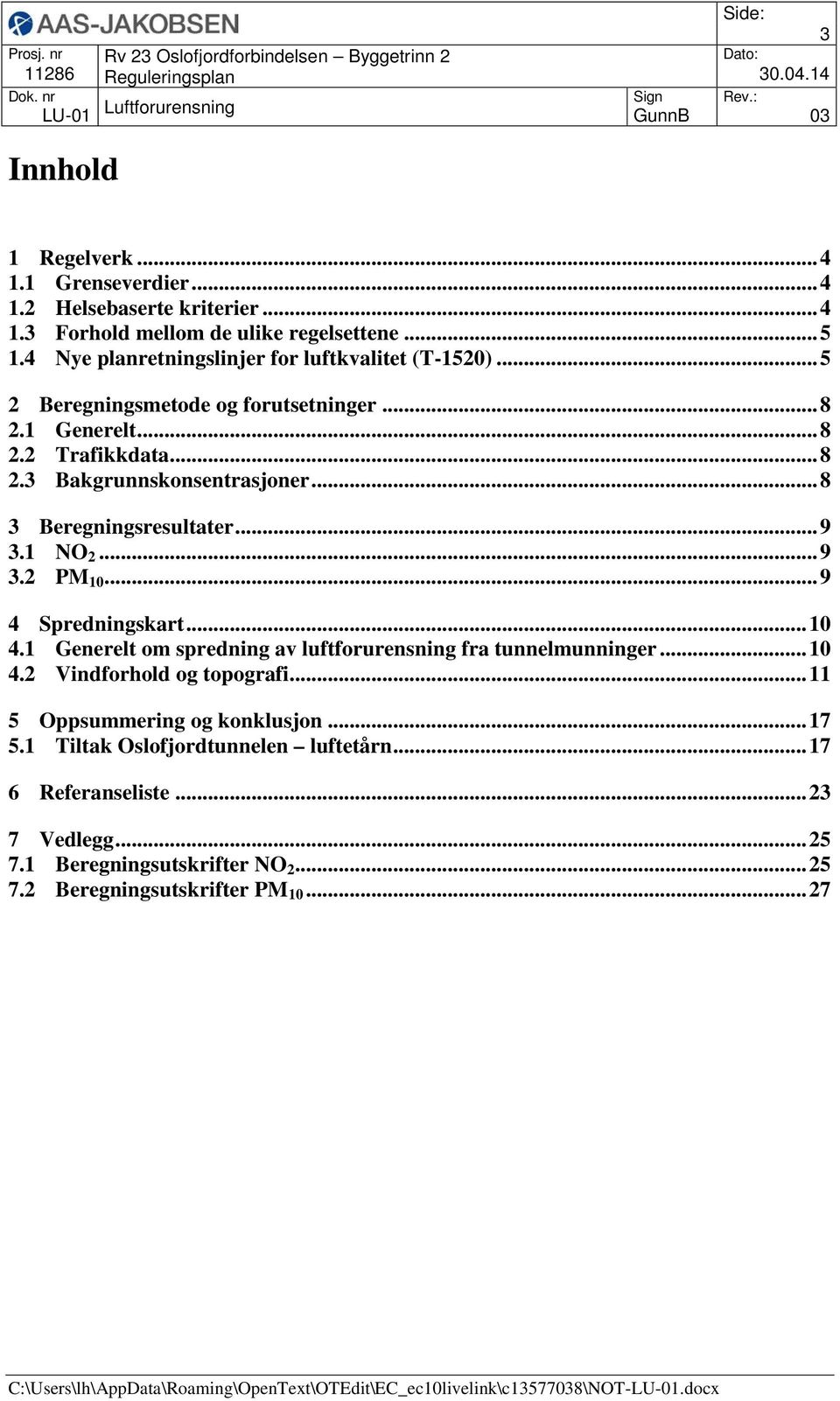 .. 8 3 Beregningsresultater... 9 3.1 NO 2... 9 3.2 PM 10... 9 4 Spredningskart... 10 4.1 Generelt om spredning av luftforurensning fra tunnelmunninger... 10 4.2 Vindforhold og topografi.