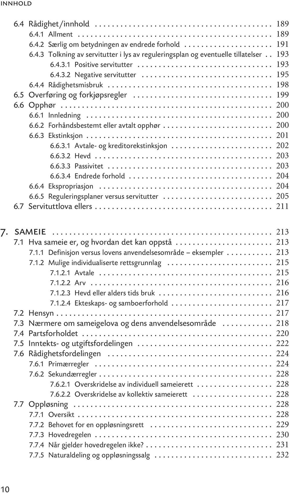 .. 6.6.3.2 Hevd... 6.6.3.3 Passivitet... 6.6.3.4 Endrede forhold... 6.6.4 Ekspropriasjon... 6.6.5 Reguleringsplaner versus servitutter... 6.7 Servituttlova ellers... 7.