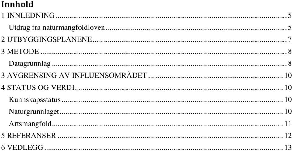 .. 8 3 AVGRENSING AV INFLUENSOMRÅDET... 10 4 STATUS OG VERDI.