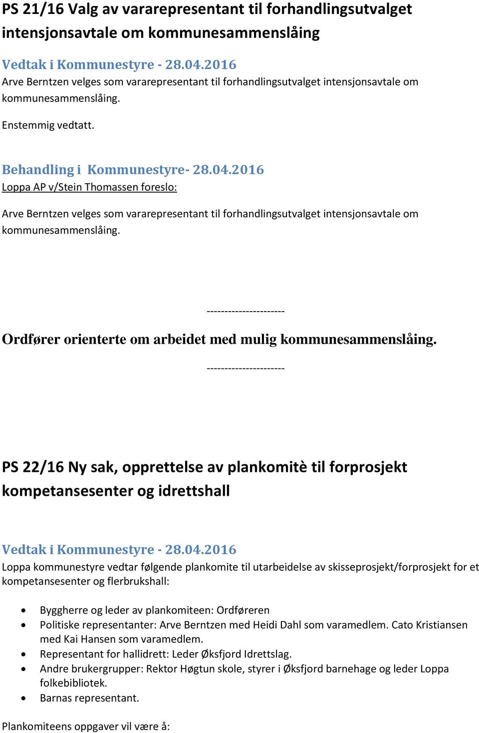 2016 Loppa AP v/stein Thomassen foreslo: Arve Berntzen velges som vararepresentant til forhandlingsutvalget intensjonsavtale om kommunesammenslåing.