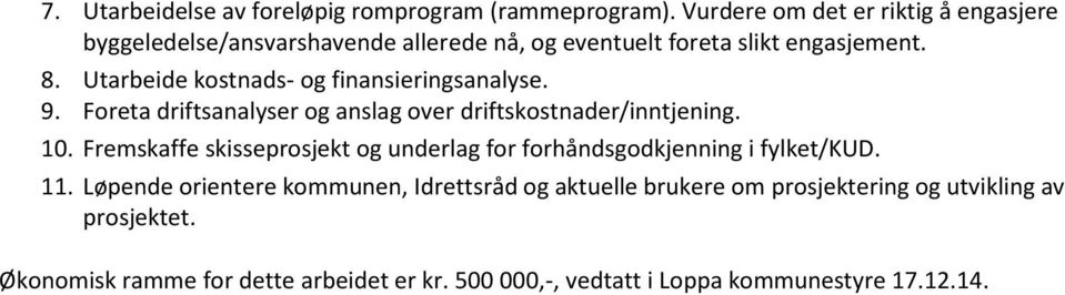 Utarbeide kostnads- og finansieringsanalyse. 9. Foreta driftsanalyser og anslag over driftskostnader/inntjening. 10.