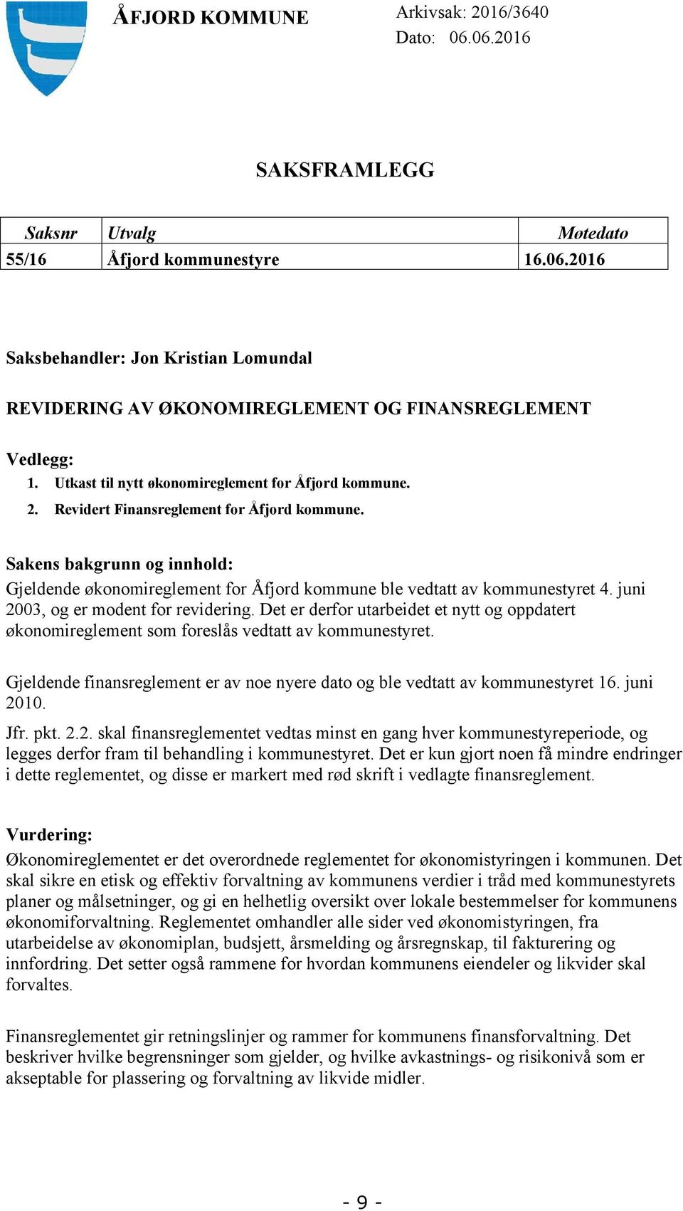 Sakens bakgrunn og innhold: Gjeldende økonomireglement for Åfjord kommune ble vedtatt av kommunestyret 4. juni 2003, og er modent for revidering.