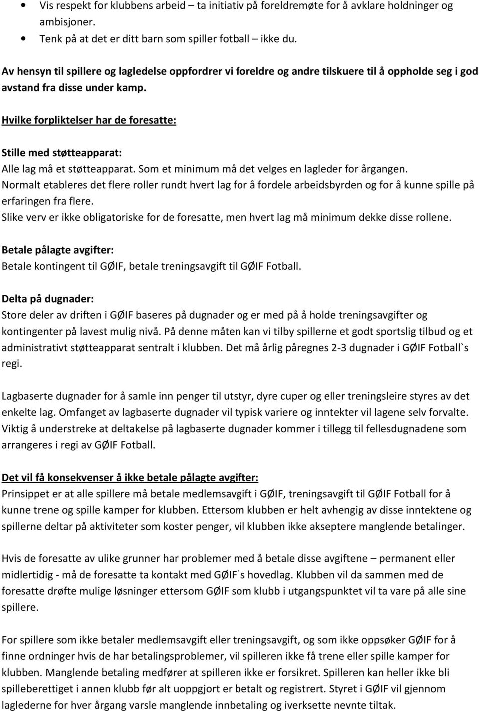 Hvilke forpliktelser har de foresatte: Stille med støtteapparat: Alle lag må et støtteapparat. Som et minimum må det velges en lagleder for årgangen.