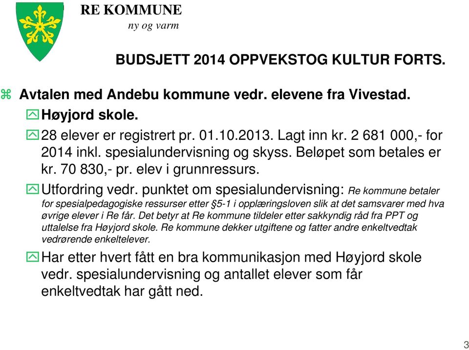 punktet om spesialundervisning: Re kommune betaler for spesialpedagogiske ressurser etter 5-1 i opplæringsloven slik at det samsvarer med hva øvrige elever i Re får.