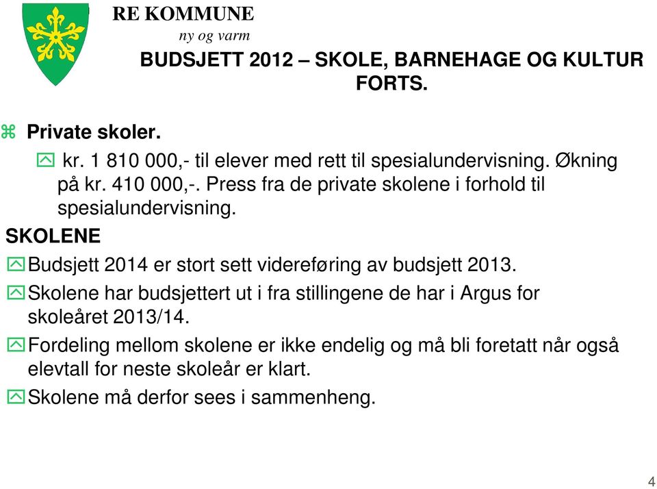 Press fra de private skolene i forhold til spesialundervisning. SKOLENE Budsjett 2014 er stort sett videreføring av budsjett 2013.