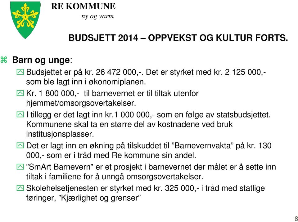 Kommunene skal ta en større del av kostnadene ved bruk institusjonsplasser. Det er lagt inn en økning på tilskuddet til Barnevernvakta på kr.