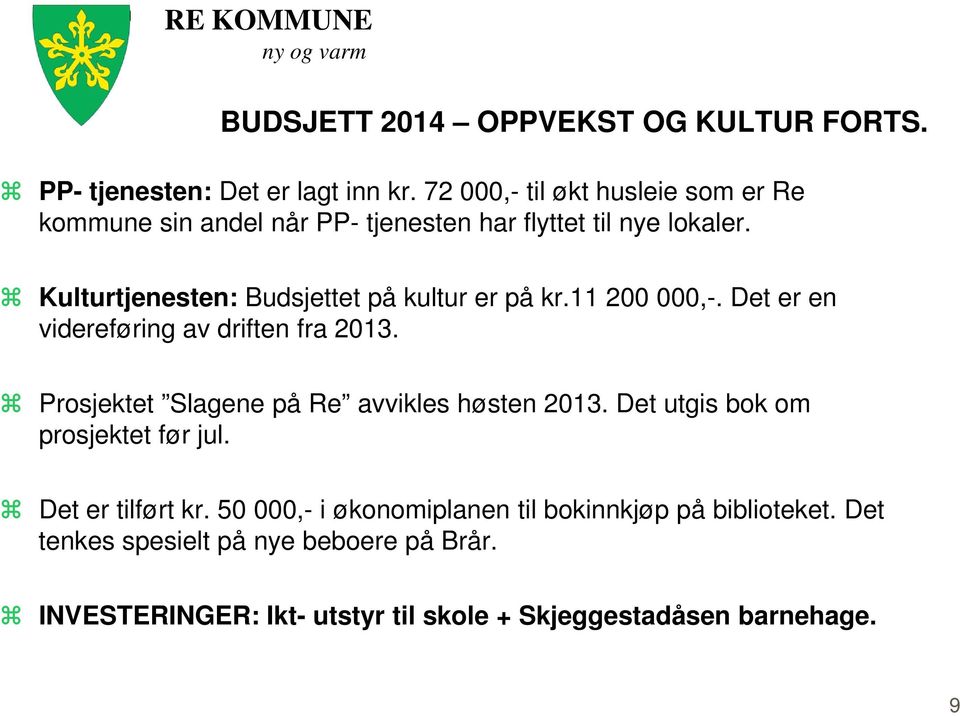 Kulturtjenesten: Budsjettet på kultur er på kr.11 200 000,-. Det er en videreføring av driften fra 2013.