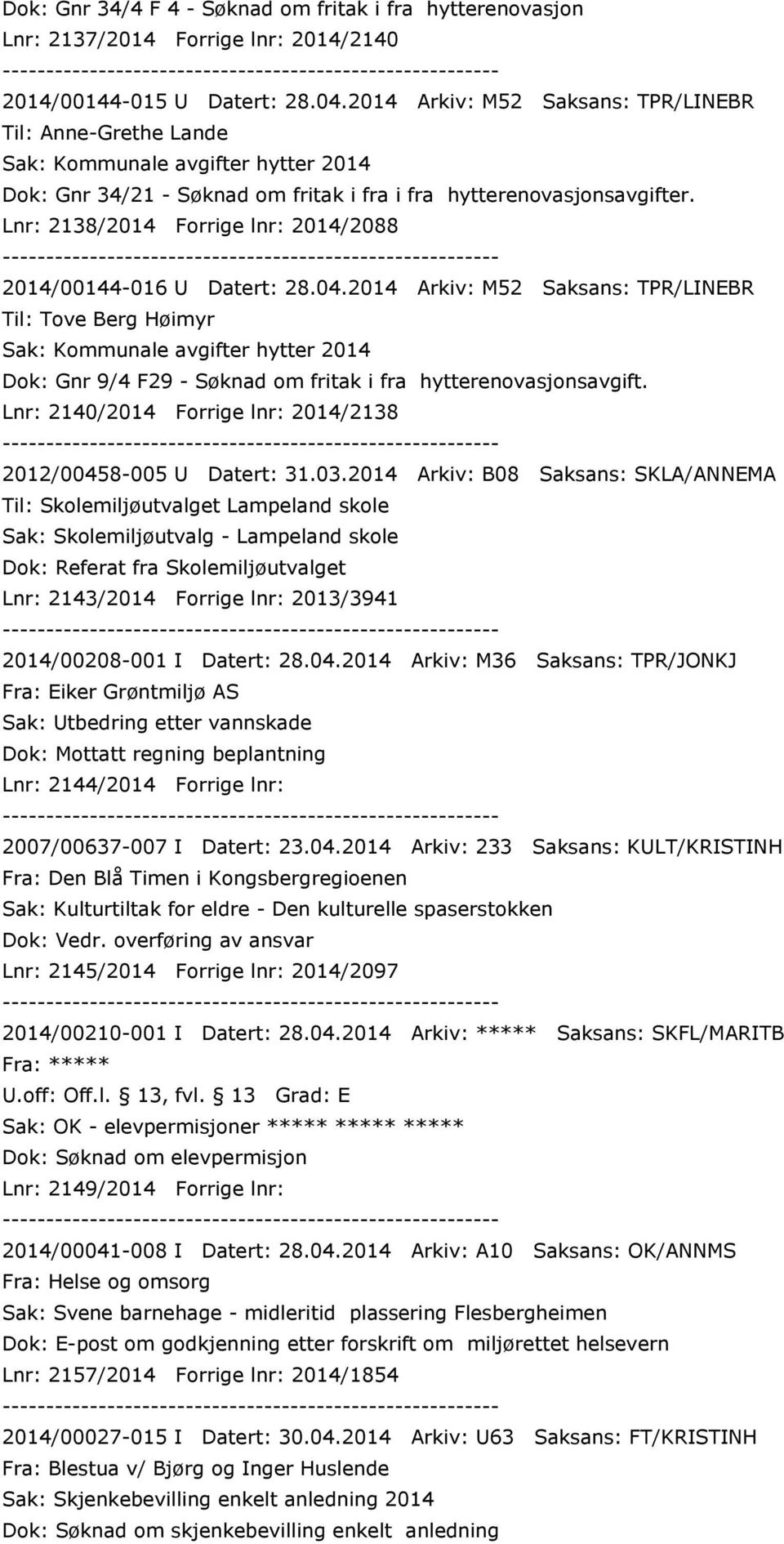 2014 Arkiv: M52 Saksans: TPR/LINEBR Til: Tove Berg Høimyr Dok: Gnr 9/4 F29 - Søknad om fritak i fra hytterenovasjonsavgift. Lnr: 2140/2014 Forrige lnr: 2014/2138 2012/00458-005 U Datert: 31.03.