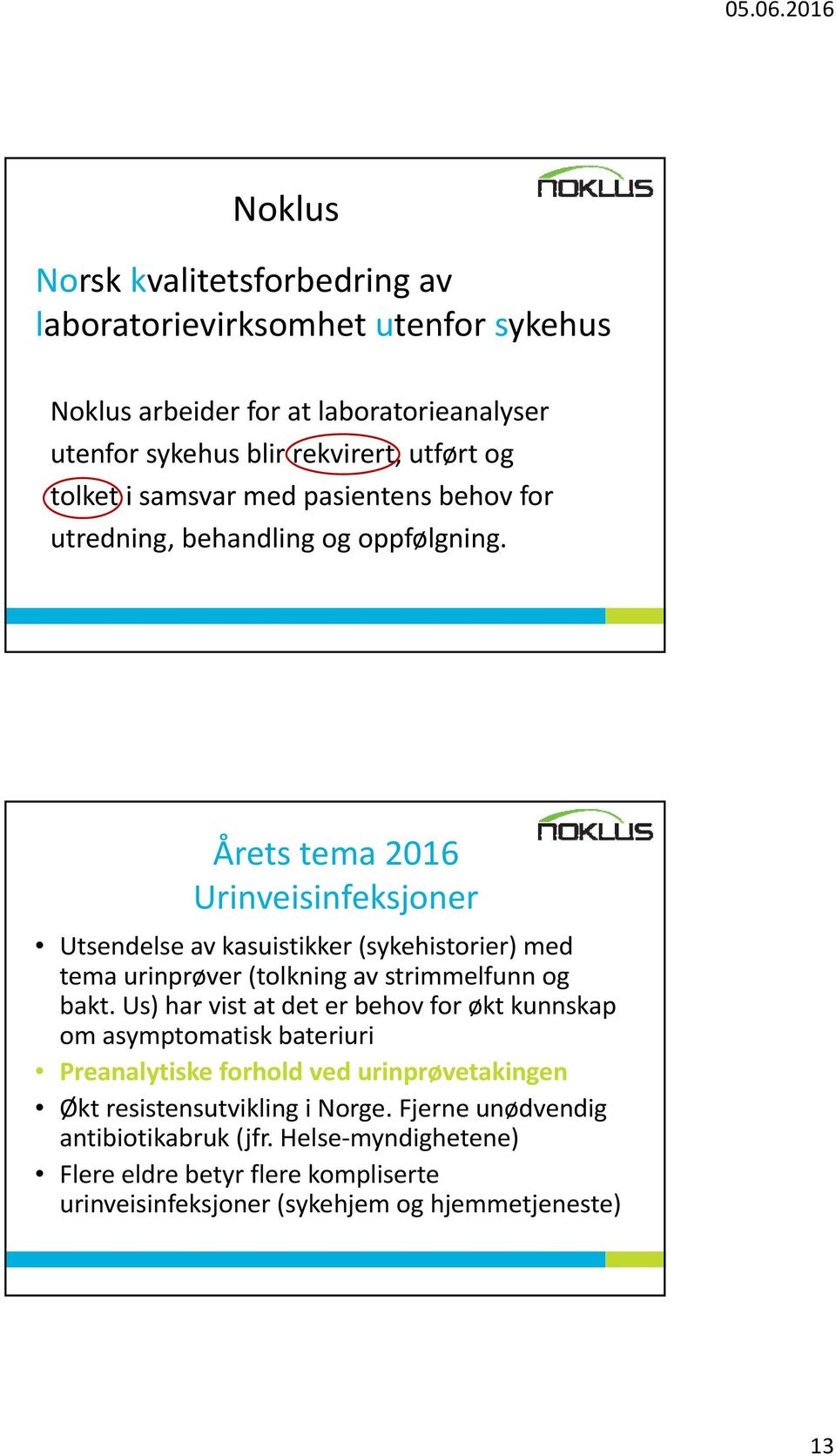 Årets tema 2016 Urinveisinfeksjoner Utsendelse av kasuistikker (sykehistorier) med tema urinprøver (tolkning av strimmelfunn og bakt.