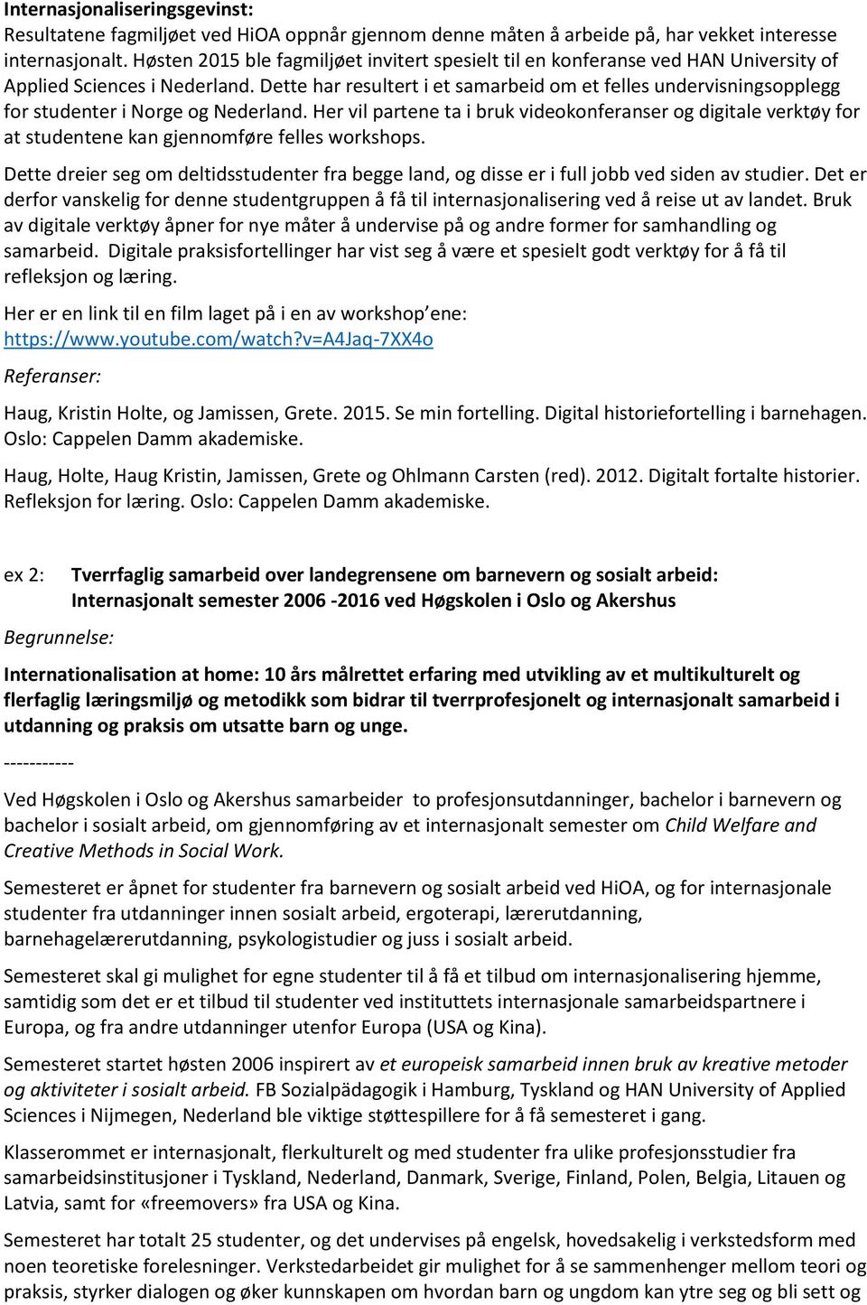 Dette har resultert i et samarbeid om et felles undervisningsopplegg for studenter i Norge og Nederland.