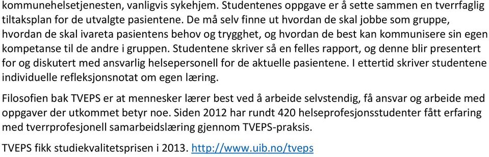 Studentene skriver så en felles rapport, og denne blir presentert for og diskutert med ansvarlig helsepersonell for de aktuelle pasientene.