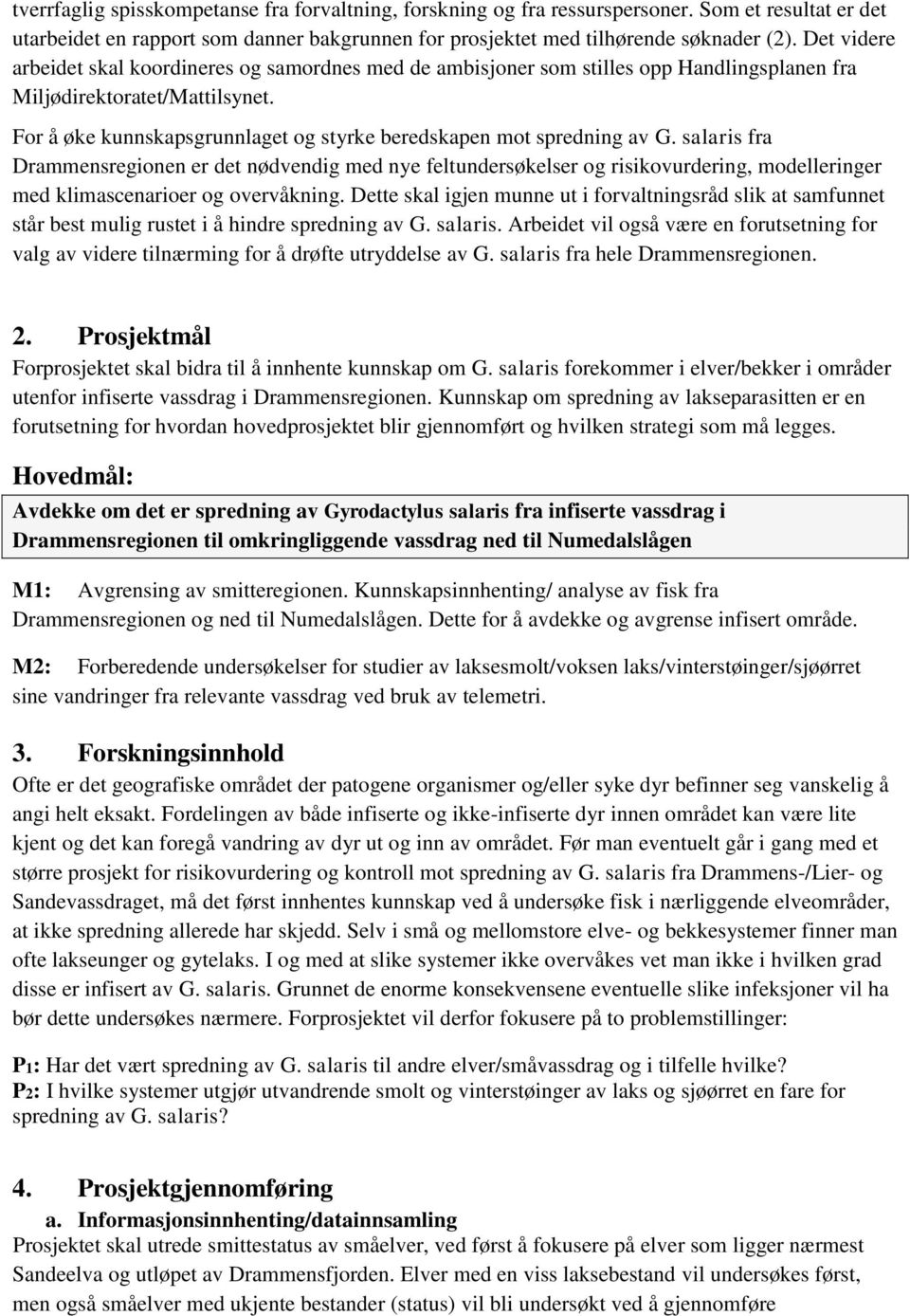 For å øke kunnskapsgrunnlaget og styrke beredskapen mot spredning av G.