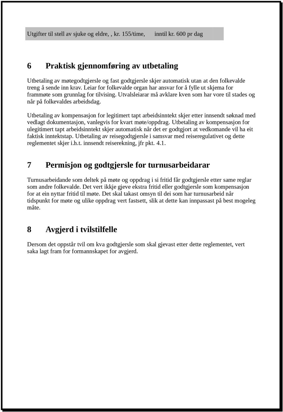 Leiar for folkevalde organ har ansvar for å fylle ut skjema for frammøte som grunnlag for tilvising. Utvalsleiarar må avklare kven som har vore til stades og når på folkevaldes arbeidsdag.