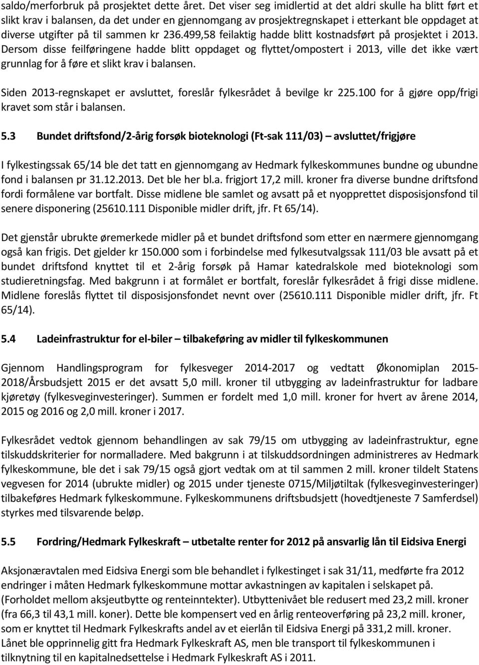 236.499,58 feilaktig hadde blitt kostnadsført på prosjektet i 2013.