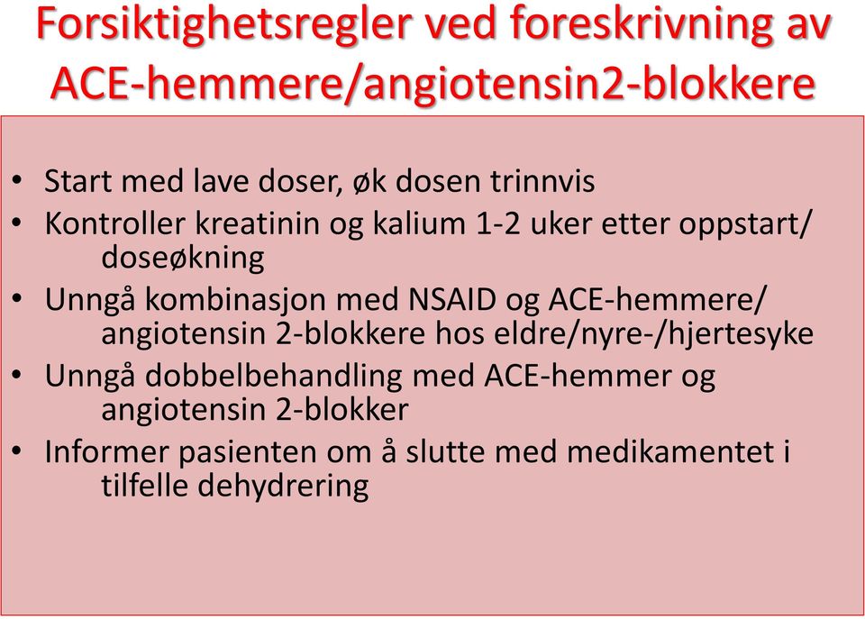 med NSAID og ACE-hemmere/ angiotensin 2-blokkere hos eldre/nyre-/hjertesyke Unngå dobbelbehandling med