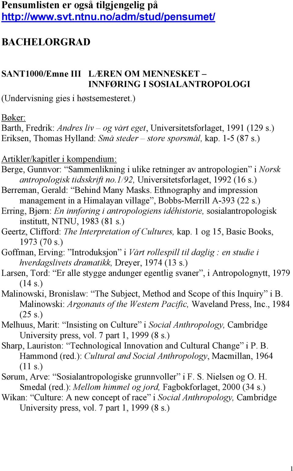 ) Artikler/kapitler i kompendium: Berge, Gunnvor: Sammenlikning i ulike retninger av antropologien i Norsk antropologisk tidsskrift no.1/92, Universitetsforlaget, 1992 (16 s.