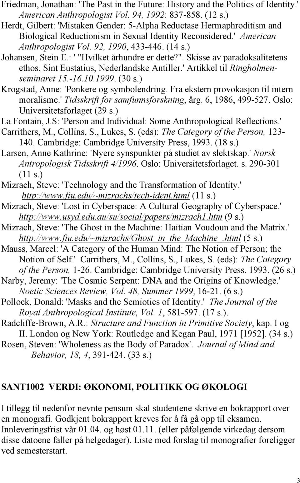) Johansen, Stein E.: ' "Hvilket århundre er dette?". Skisse av paradoksalitetens ethos, Sint Eustatius, Nederlandske Antiller.' Artikkel til Ringholmenseminaret 15.-16.10.1999. (30 s.